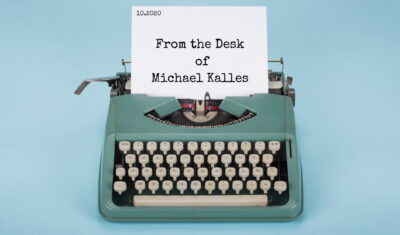 From the Desk of Michael Kalles – October 2020